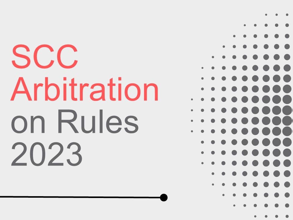 A Brief About Rules of SCC Arbitration 2023