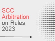 A Brief About Rules of SCC Arbitration 2023