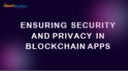 Ensuring Security and Privacy in Blockchain Apps.