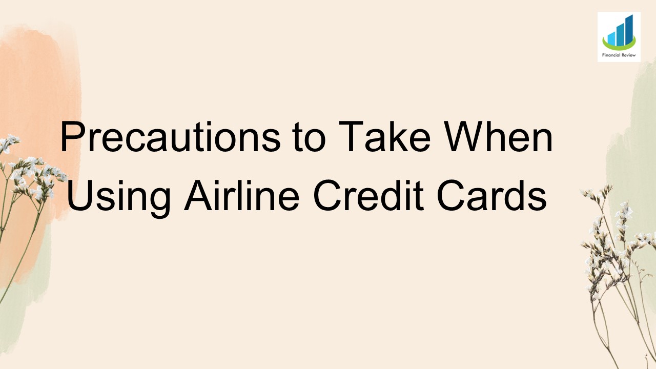 Precautions to Take When Using Airline Credit Cards
