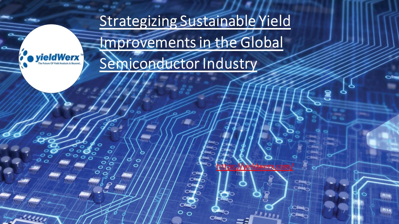 Strategizing Sustainable Yield Improvements in the Global Semiconductor Industry