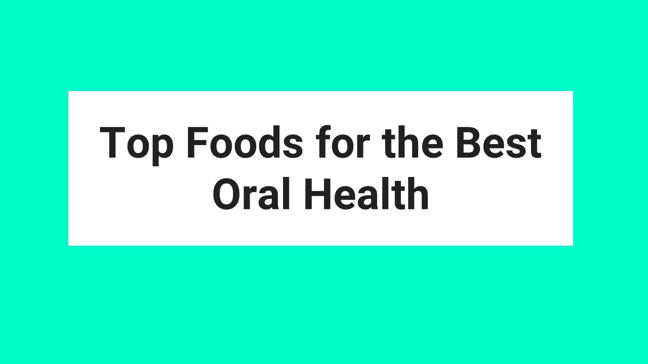 Top Foods for the Best Oral Health