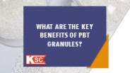 What Are The Key Benefits Of PBT Granules?