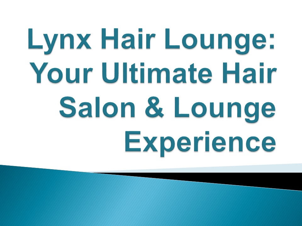Lynx Hair Lounge: Your Ultimate Hair Salon & Lounge Experience