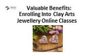 Valuable Benefits: Enrolling Into Clay Arts Jewellery Online Classes