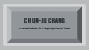 Chun-Ju Chang - A Gifted and Versatile Individual