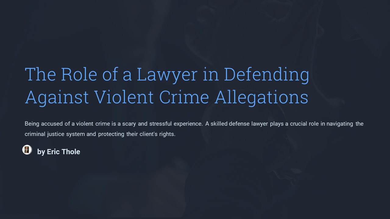 Role of a Lawyer in Defending Against Violent Crime Allegations ...