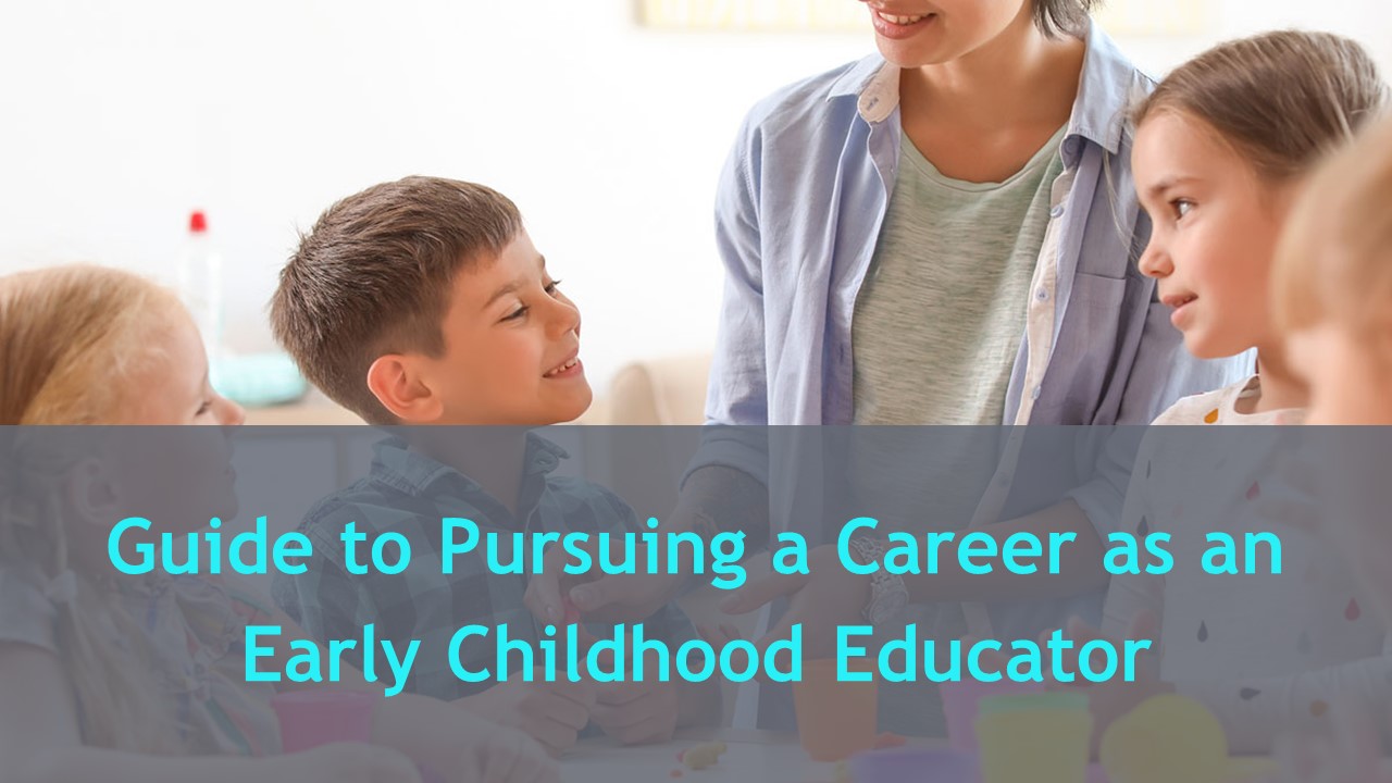 Guide to Pursuing a Career as an Early Childhood Educator presentation ...
