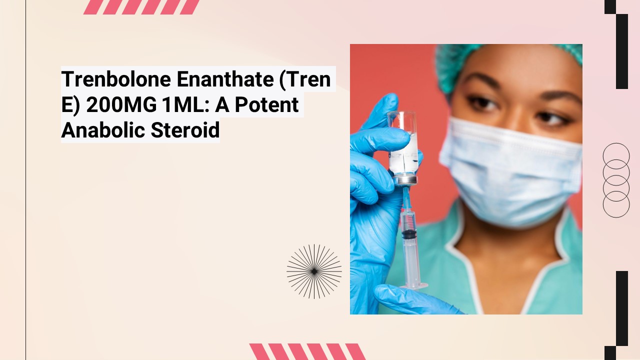 Trenbolone Enanthate (Tren E) 200MG 1ML: A Potent Anabolic Steroid
