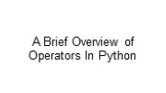 A Brief Overview of Operators In Python