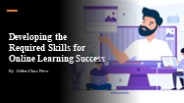 Developing the Required Skills for Online Learning Success​