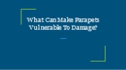 What Can Make Parapets Vulnerable To Damage?