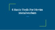 6 Basic Tools For Novice Metalworkers