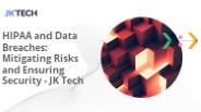 HIPAA and Data Breaches_ Mitigating Risks and Ensuring Security - JK Tech