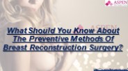 What Should You Know About The Preventive Methods Of Breast Reconstruction Surgery