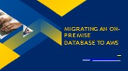 Migrating An On-Premise Database To AWS: Step Walkthrough