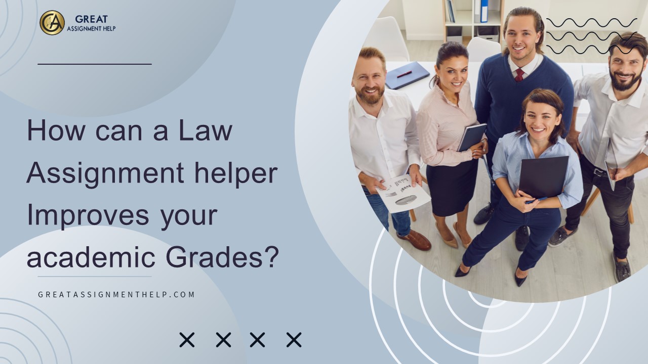 How can Law Assignment helper Improves your academic Grades?