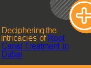 Deciphering the Intricacies of Root Canal Treatment in Dubai