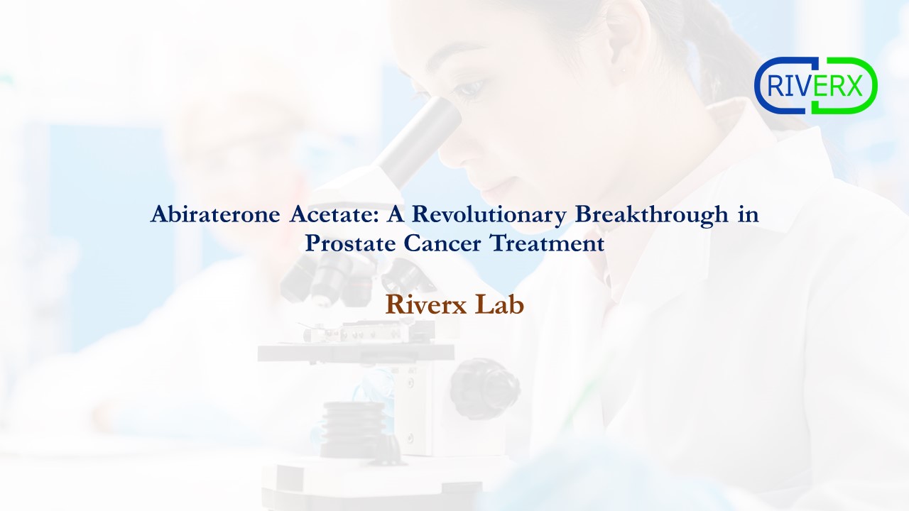 Abiraterone Acetate: A Revolutionary Breakthrough in Prostate Cancer Treatment