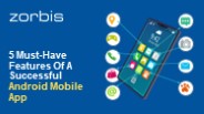 5 Must-Have Features Of A Successful Android Mobile App