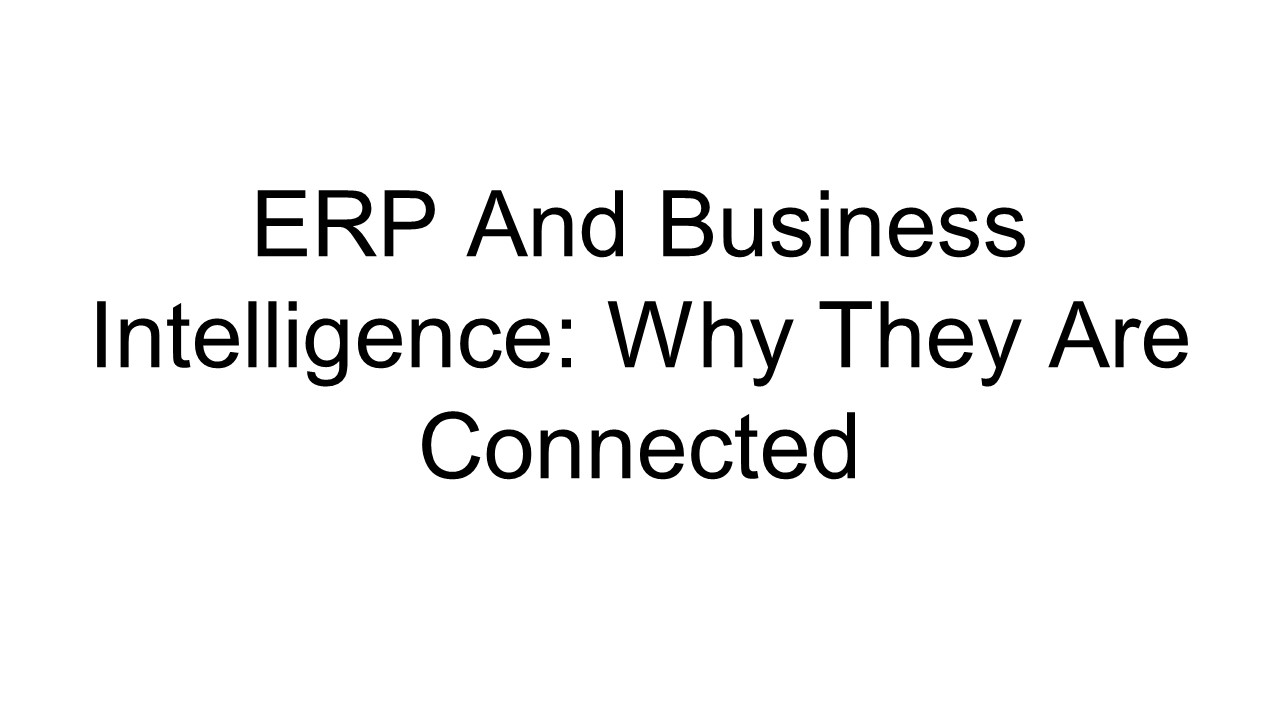ERP And Business Intelligence: Why They Are Connected