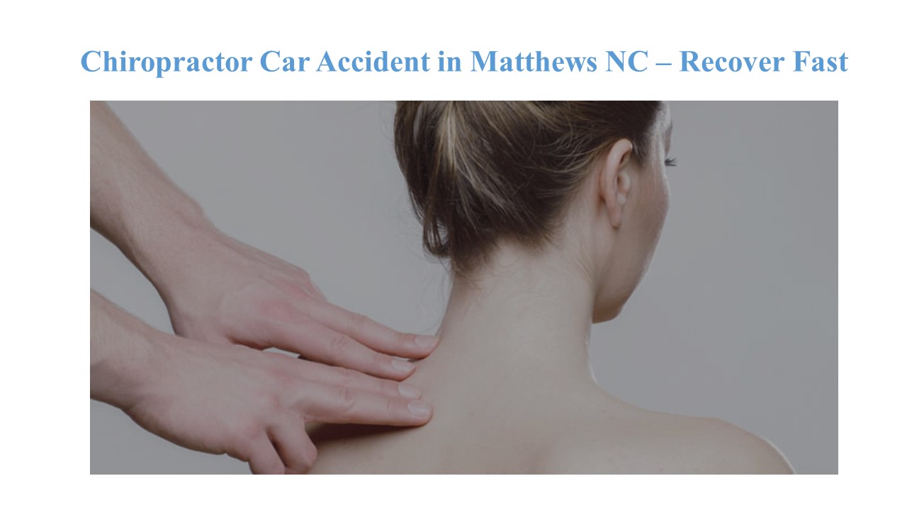 Chiropractor Car Accident in Matthews NC – Recover Fast