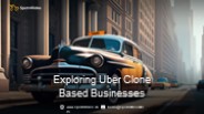 Exploring Uber Clone Based Businesses