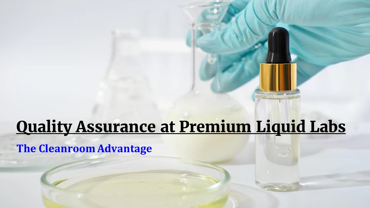 Quality Assurance at Premium Liquid Labs: The Cleanroom Advantage ...