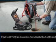 Why Use CCTV Drain Inspection For Adelaide Blocked Drains?