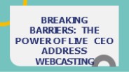 BREAKING BARRIERS: THE POWER OF LIVE CEO ADDRESS WEBCASTING