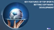 KEY FEATURES OF TOP SPORTS  BETTING SOFTWARE DEVELOPMENT COMPANY