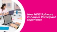 How NDIS Software Enhances Participant Experience