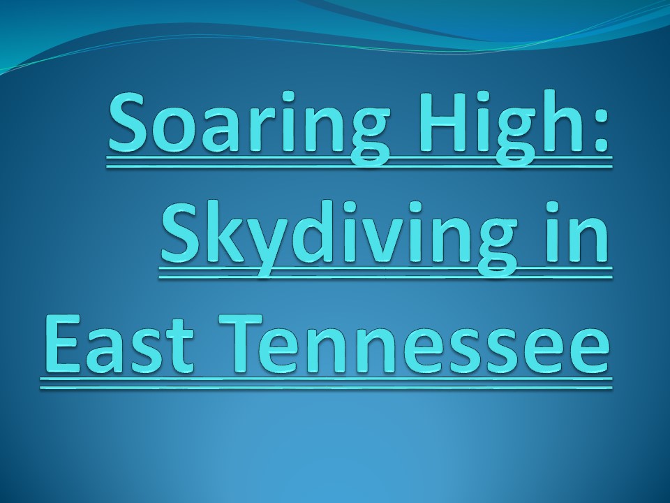 Soaring High: Skydiving in East Tennessee