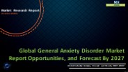 General Anxiety Disorder Market Report Opportunities, and Forecast By 2027