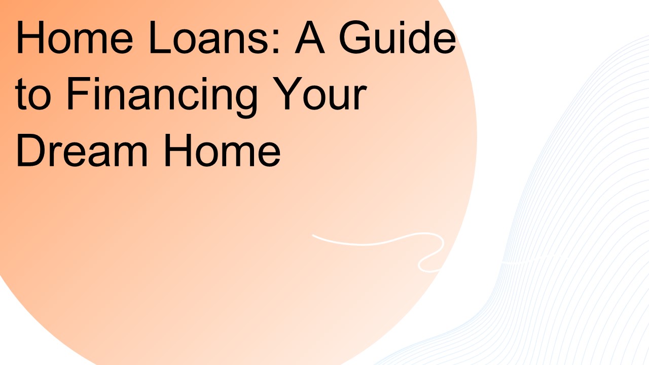 Home Loans: A Guide to Financing Your Dream Home