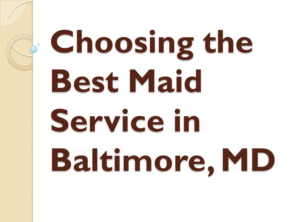 Choosing the Best Maid Service in Baltimore, MD