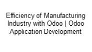 Efficiency of Manufacturing Industry with Odoo | Odoo Application Development