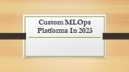 Custom MLOps Platforms In 2023