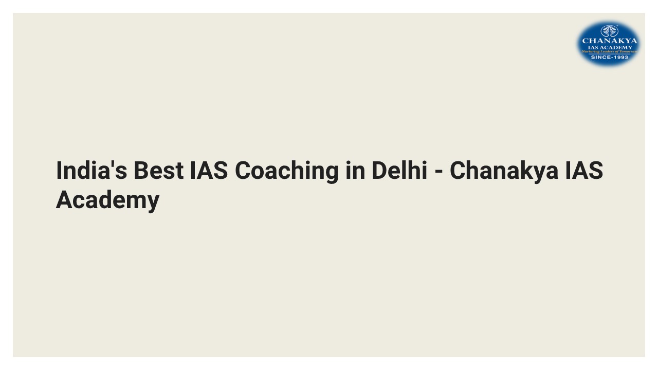 India's Best IAS Coaching in Delhi - Chanakya IAS Academy