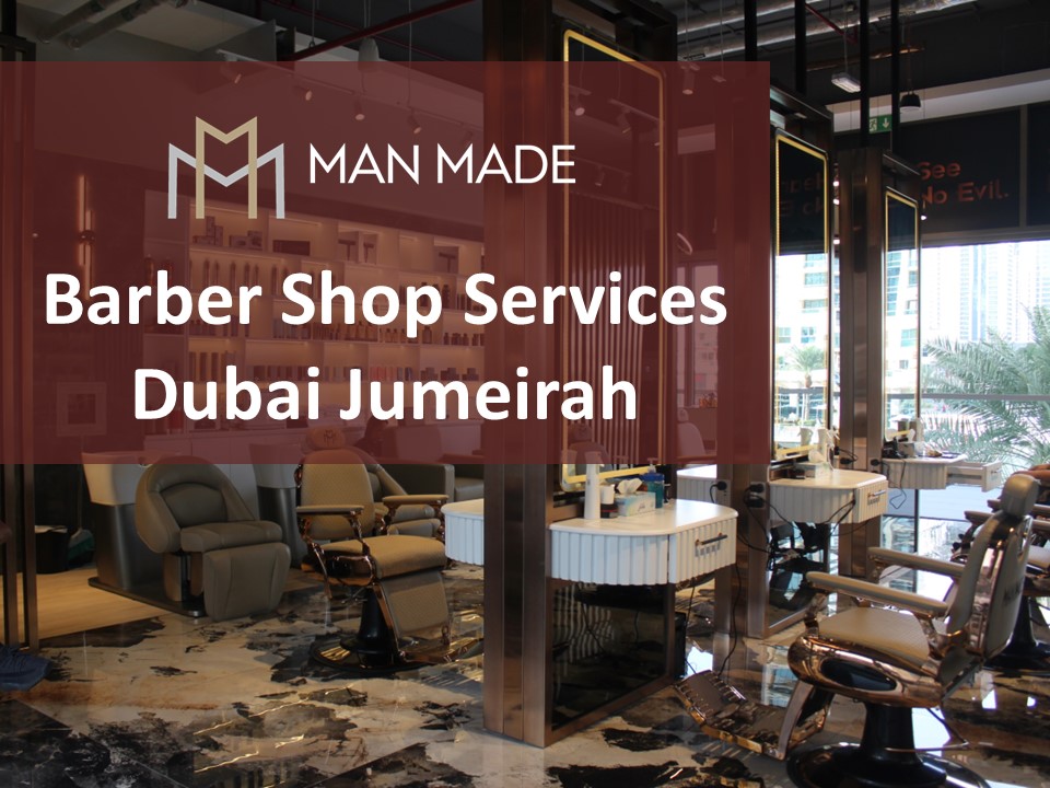 Barber Shop Services Dubai Jumeirah | Mens Haircut Salon Jbr Dubai