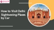 How to Visit Delhi  Sightseeing Places by Car