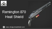 Remington 870 Heat Shield