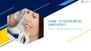 WHAT IS PREVENTATIVE DENTISTRY?