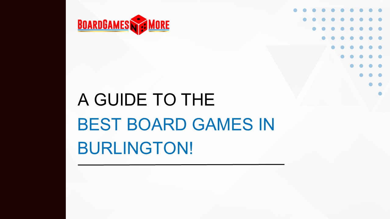 A Guide to the Best Board Games in Burlington!