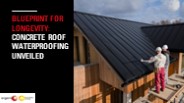 Blueprint for Longevity: Concrete Roof Waterproofing Unveiled