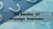 The Benefits Of Invisalign Treatment