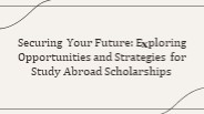 Securing Your Future: Exploring Opportunities and Strategies for Study Abroad Scholarships