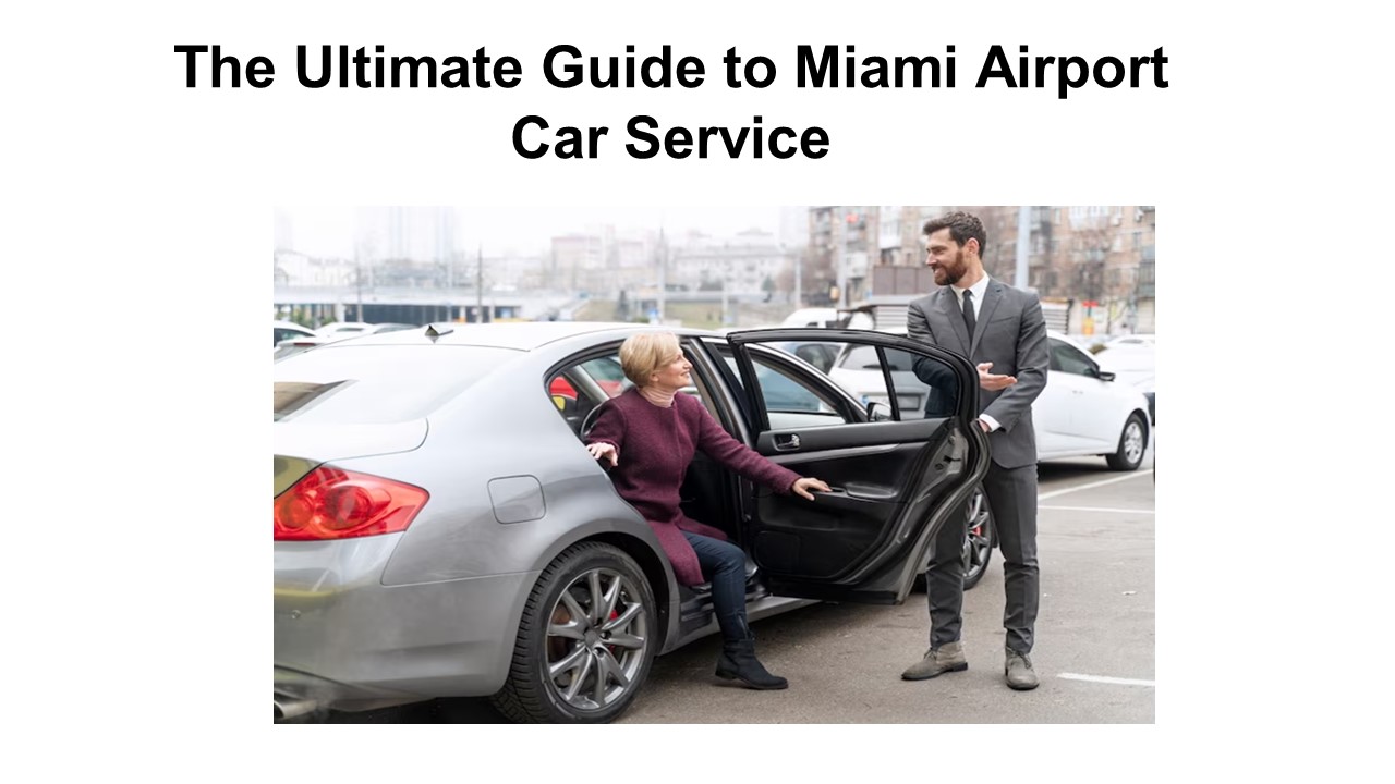 The Ultimate Guide to Miami Airport Car Service