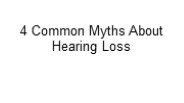 4 Common Myths About Hearing Loss