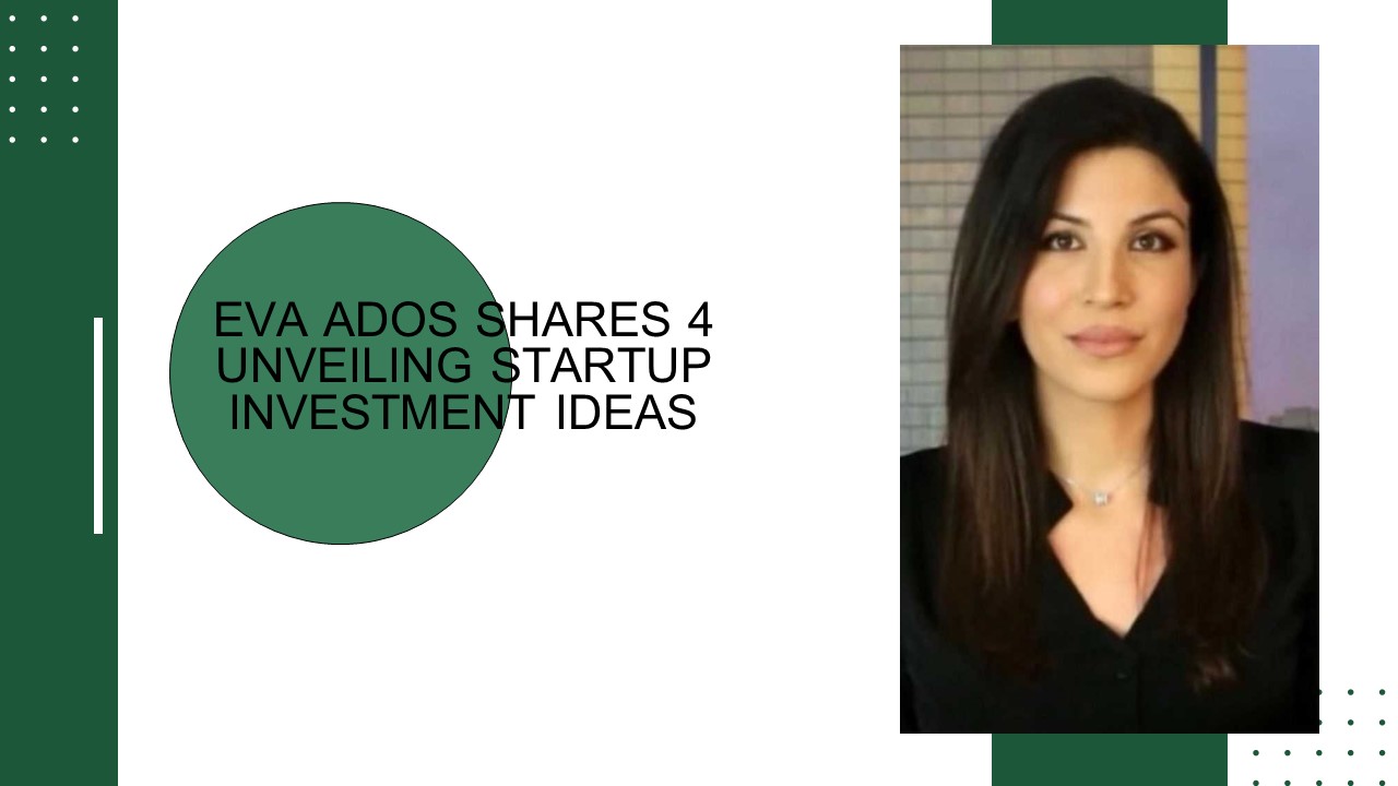 Eva Ados Shares 4 Unveiling Startup Investment Ideas
